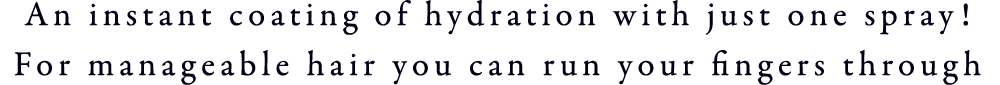 An instant coating of hydration with just one spray! For manageable hair you can run your fingers through
